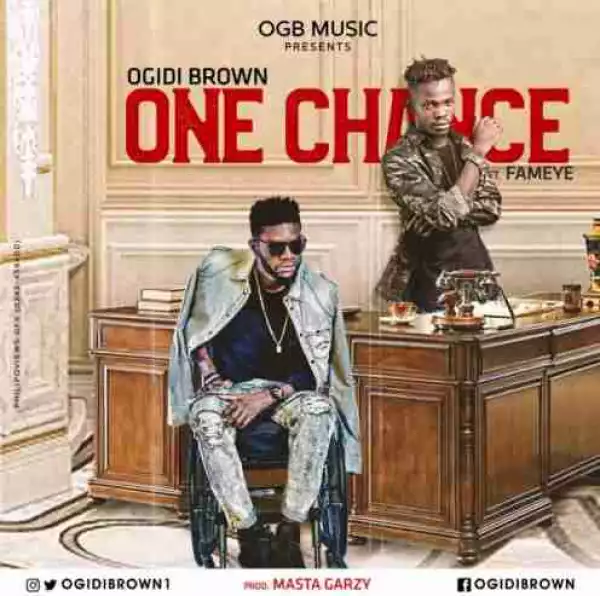 Ogidi Brown - One Chance ft Fameye (Prod By Mix Masta Garzy)